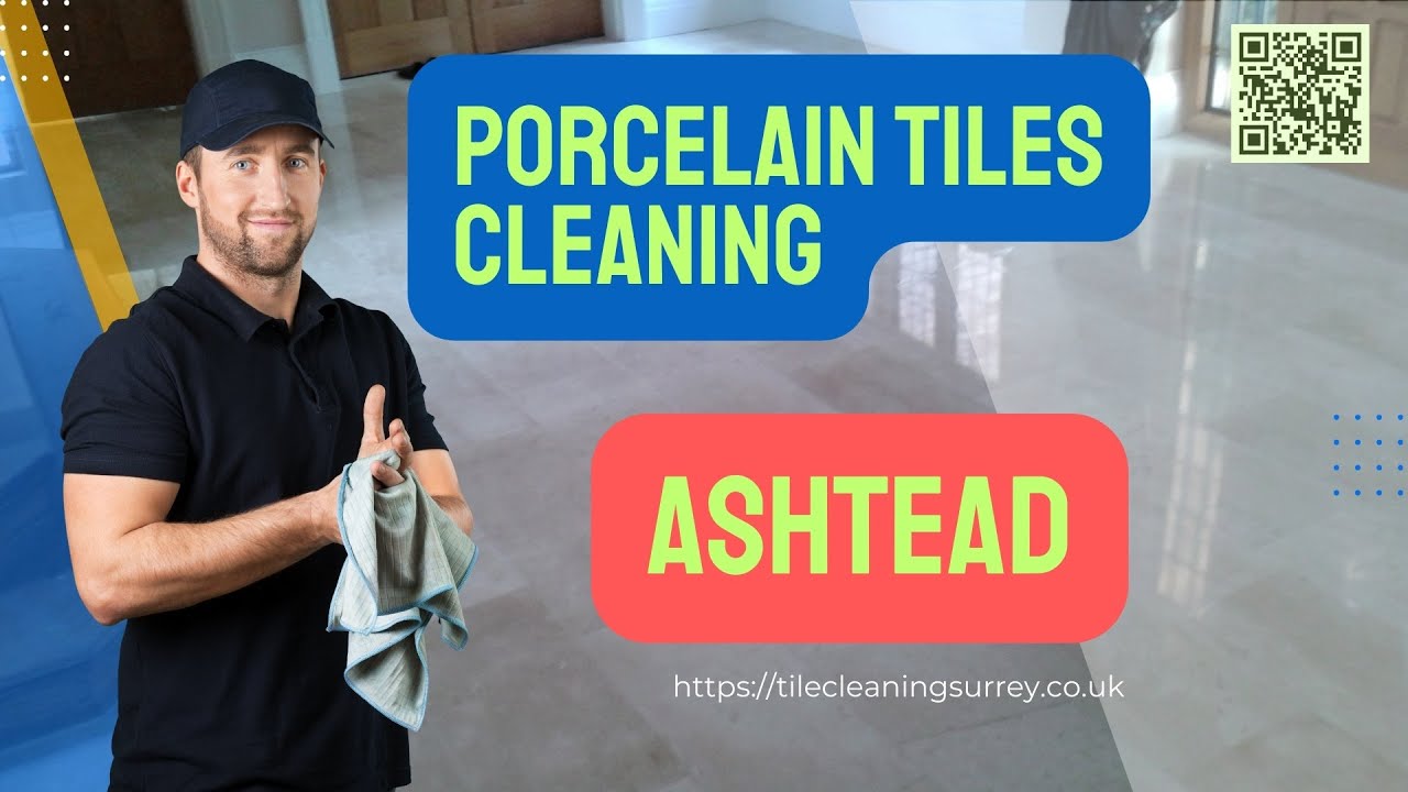 Professional Porcelain Tiles Cleaning Ashtead Surrey