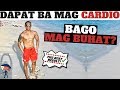 IMPORTANTE BA MAG CARDIO MUNA 🚴BAGO MAG BUHAT NG WEIGHTS 🏋 | THE BEST ANSWER AND RESULT!!!