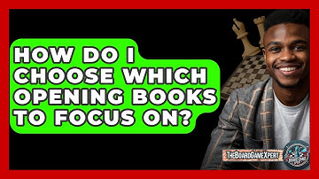 How Do I Choose Which Opening Books To Focus On? - The Board Game Xpert