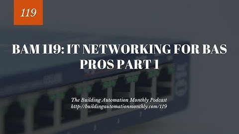 BAM 119: IT Networking for BAS Pros - Part 1
