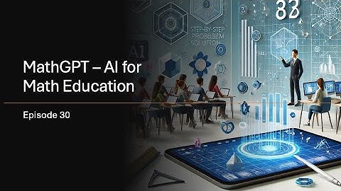 Episode 30 - MathGPT : AI for Math Education