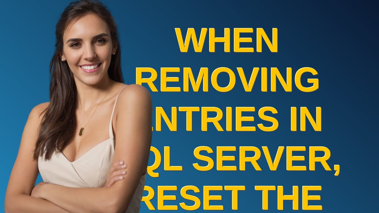 Dba: When removing entries in SQL Server, reset the identity seed - YouTube