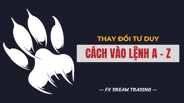 #14. Thay Đổi Tư Duy - Cách Vào Lệnh Từ A - Z |  keyvolume | FX DREAM TRADING