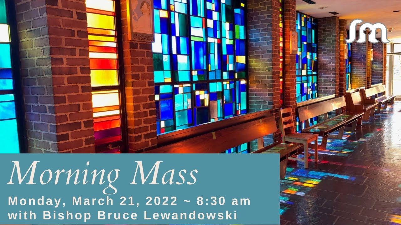 Monday,  March 21,  2022   8:30 am Mass with Bishop Bruce Lewandowski