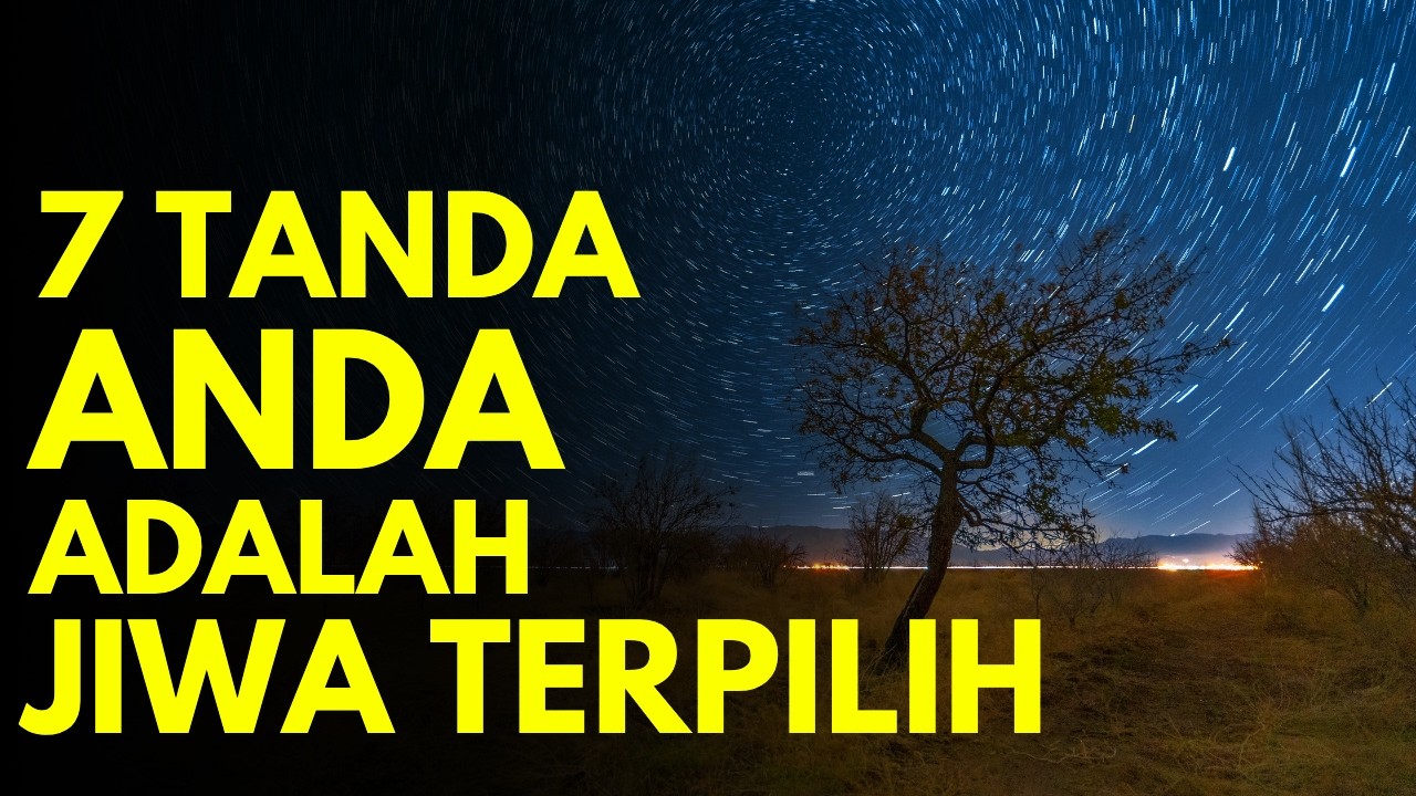 ANUGRAH YANG TAK TERNILAI! 7 TANDA ANDA ADALAH JIWA TERPILIH, ilmu makrifat kenali diri