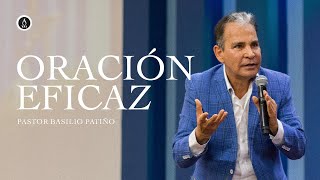 Oración eficaz | Pastor Basilio Patiño