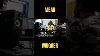 MEAN MUGGER (Playback)