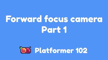 Platformer 102: Forward focus camera Part 1