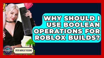 Why Should I Use Boolean Operations For Roblox Builds? - Open World Tycoons