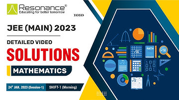 Maths Video Solutions (Q. 1 to Q. 18) By Resonance - JEE Main 2023 (Session 1) 24 January Morning