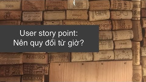 User story point: Quy đổi từ giờ?