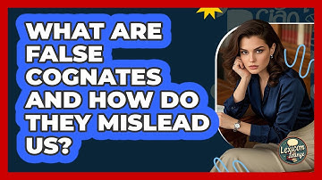 What Are False Cognates And How Do They Mislead Us? - Lexicon Lounge