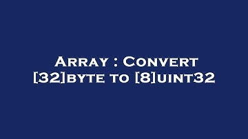 Array : Convert [32]byte to [8]uint32