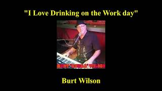 "I love Drinking on the Work Day"  *Burt "Bubba Whoopass" Wilson* Content