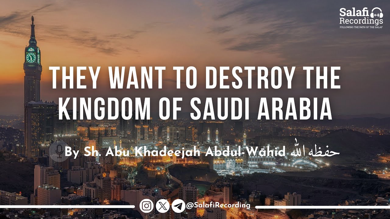 Advice To Those Who Have Negative Thoughts About Saudi Arabia - By Sh. Abu Khadeejah حفظه الله