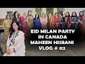 Eid milan party in canada  maheen hisbani vlog  02