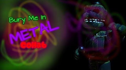 [FNaF/P3D] Bury Me in Metal by @Tynado Collab Part for @T.A.I.3D