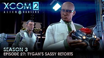XCOM 2 Alien Hunters S03 » Ep. 27:  "Tygan