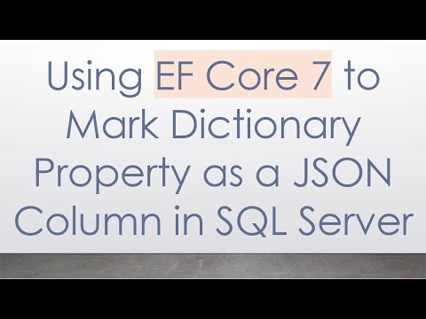 Using EF Core 7 to Mark Dictionary Property as a JSON Column in SQL Server