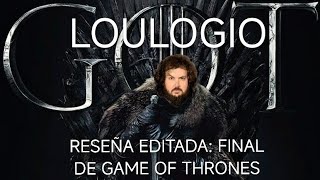 LOULOGIO - RESEÑA EDITADA: Final de Game of Thrones (GOT) #got #gameofthrones #reseña 
