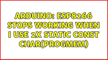 Arduino: ESP8266 stops working when I use 2x static const char(PROGMEM)