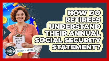 How Do Retirees Understand Their Annual Social Security Statement? - Budgeting as a Retiree