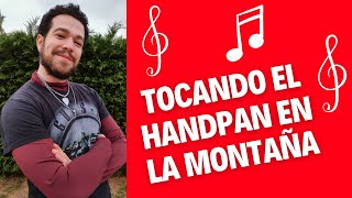 Me voy a la montaña a tocar el HANDPAN para celebrar los 500.000 suscriptores en YOUTUBE