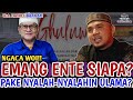 NGACA WOI!! EMANG ENTE SIAPA? PAKE NYALAH-NYALAHIN ULAMA?