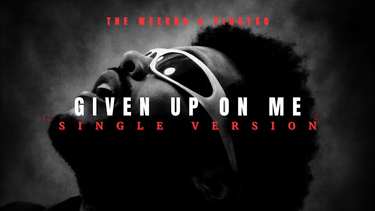 The Weeknd - Given Up On Me (Single Version)
