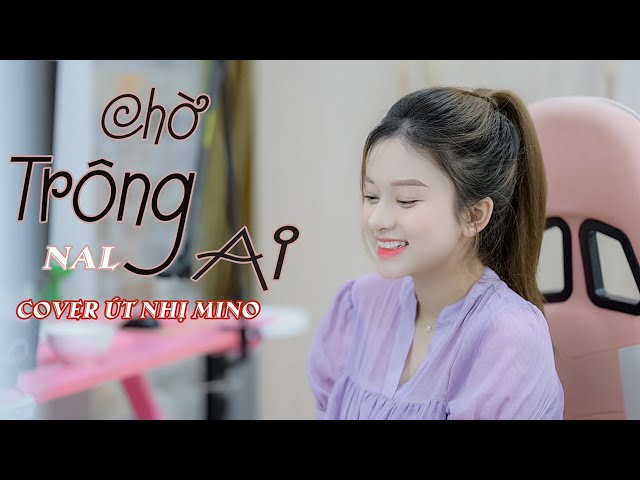 Chờ Trông Ai - NAL | Cover Út Nhị | Chờ trông ai đêm nay sáng trăng class=