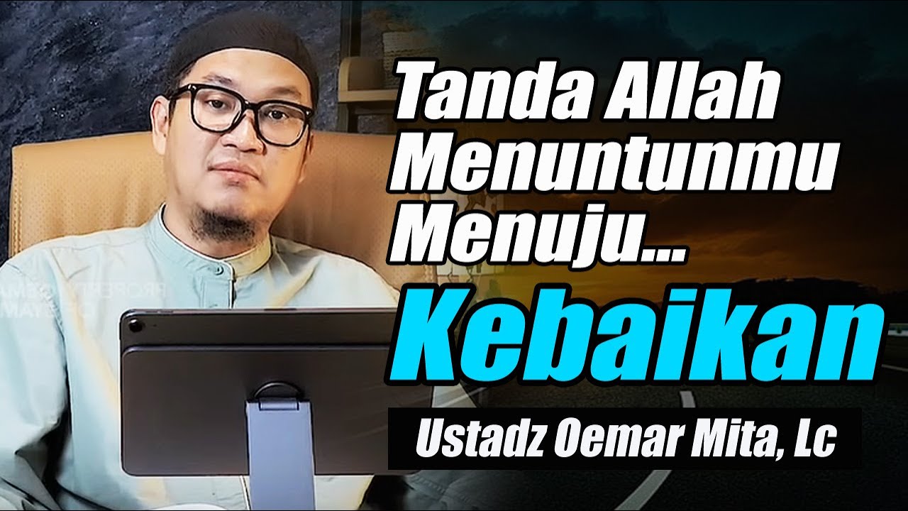 Saat Allah Menuntunmu Menuju Kebaikan ~ Ustadz Oemar Mita, Lc Terbaru