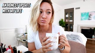 an honest update with my life...