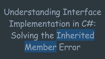 Understanding Interface Implementation in C#: Solving the Inherited Member Error