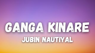 Ganga Kinare Lyrics – Jubin Nautiyal | Bhool Chuk Maaf