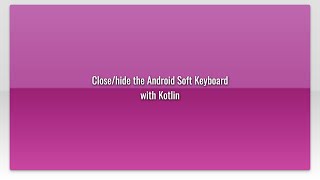 Close/hide the Android Soft Keyboard with Kotlinvideo
