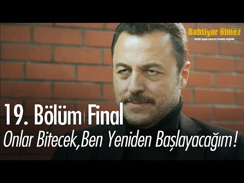 Onlar bitecek, ben yeniden başlayacağım - Bahtiyar Ölmez 19. Bölüm | Final