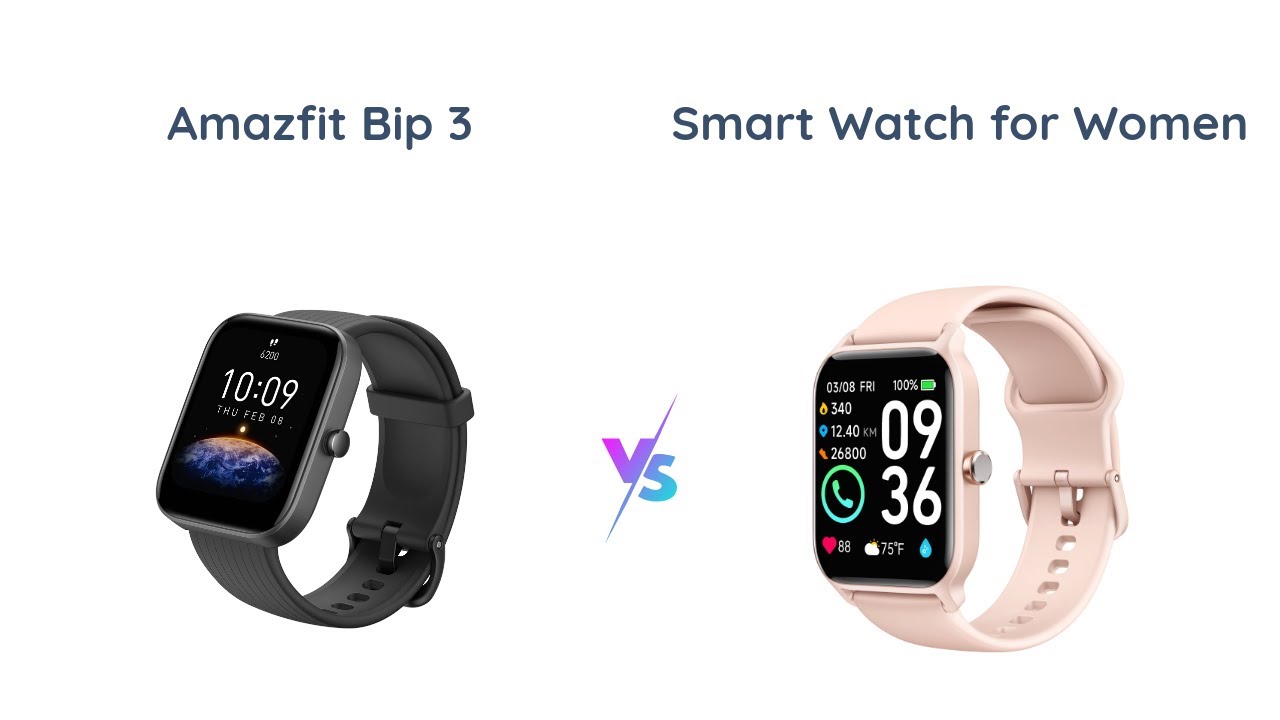 Amazfit Bip 3 vs Smart Watch for Women 