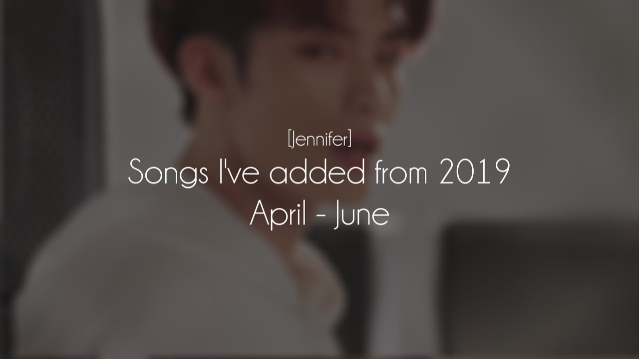 [Jennifer] Songs I've Added From 2019 YouTube