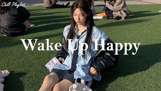[Playlist] Wake up happy ~ Positive songs to start your day