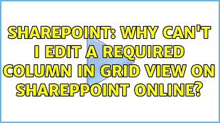Sharepoint: Why Can't I edit a Required Column in Grid View on SharepPoint Online?