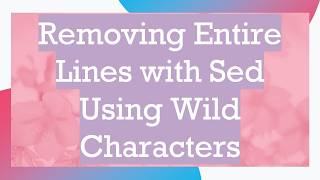 Removing Entire Lines with Sed Using Wild Characters
