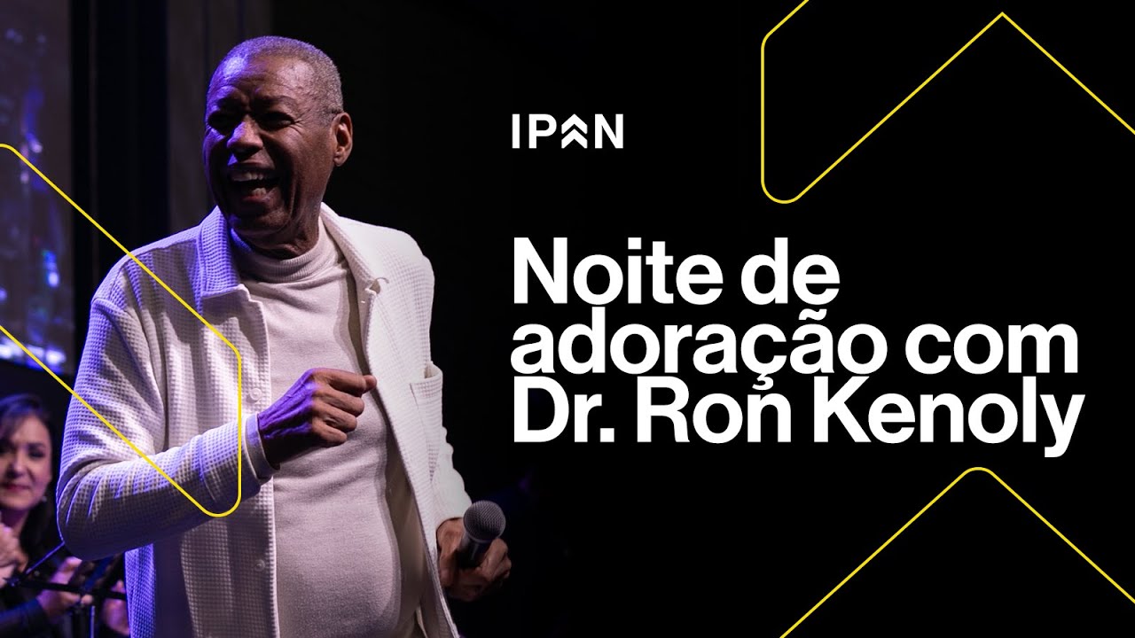 NOITE DE ADORAÇÃO COM DR. RON KENOLY NA IPAN