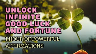 Unlock Infinite Luck &amp; Fortune | 1 Hour of Powerful Affirmations