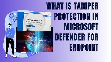 WHAT IS TAMPER PROTECTION IN MICROSOFT DEFENDER FOR ENDPOINT