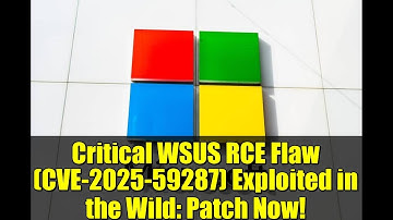 Critical WSUS RCE Flaw (CVE-2025-59287) Exploited in the Wild: Patch Now!
