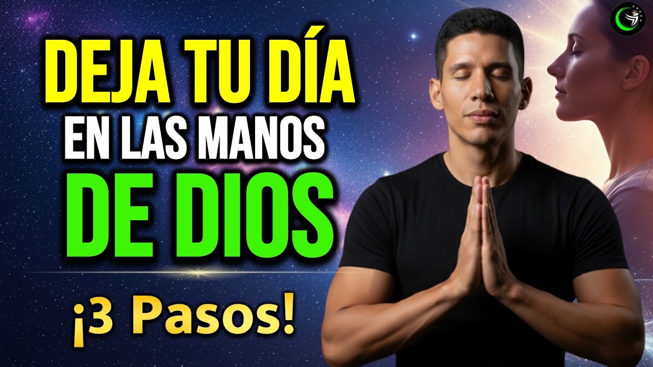 PON TU DÍA EN MANOS DE DIOS 🙏 3 Pasos Poderosos + Oración Final