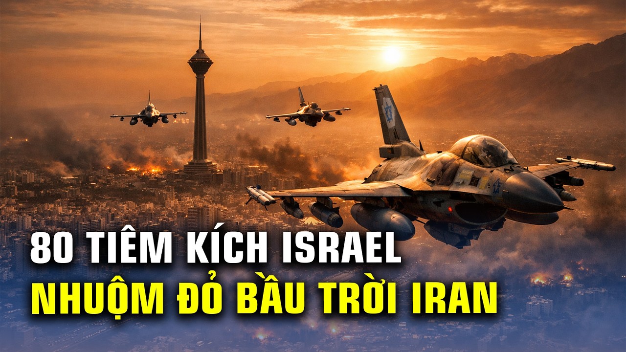 TIN CHIẾN SỰ: KINH HOÀNG 80 TIÊM KÍCH ISRAEL DỘI BOM RUNG CHUYỂN IRAN!