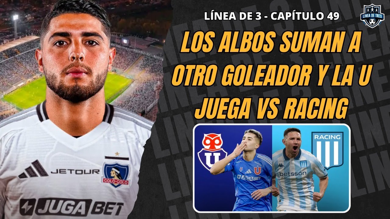 Maxi Romero ya es ALBO | Previa de la U vs Racing | Colo Colo le ganó a Olimpia | Línea de 3 CAP 49
