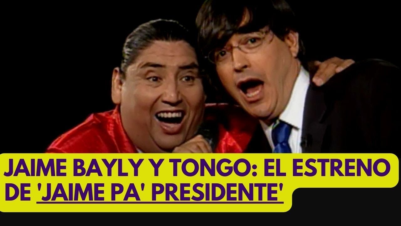 JAIME BAYLY Y TONGO: ASÍ COMPUSO LA CANCIÓN 'JAIME PA' PRESIDENTE'