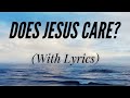 Does Jesus Care (with lyrics) The Most Beautiful hymn
